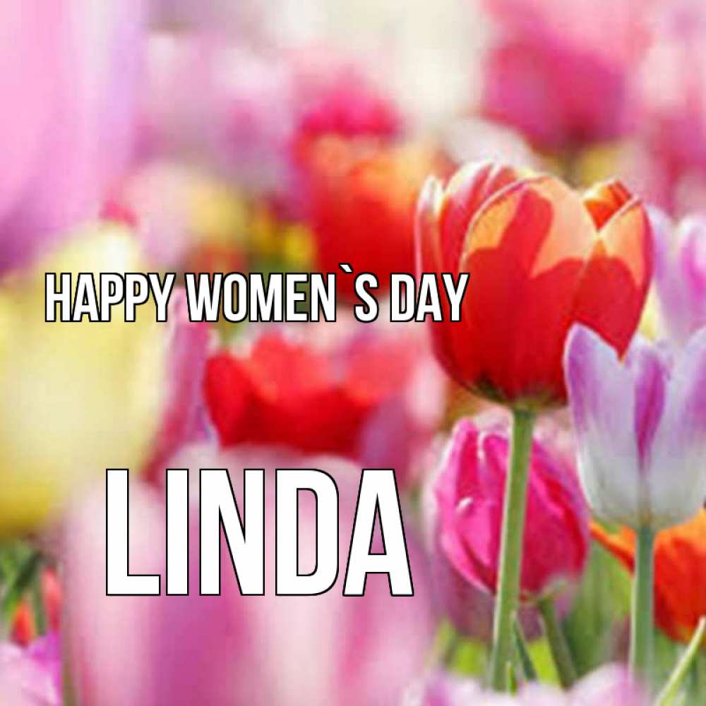 Greetings card с именем, Linda happy women`s day на международный женский день 2 Greetings with text for free download 